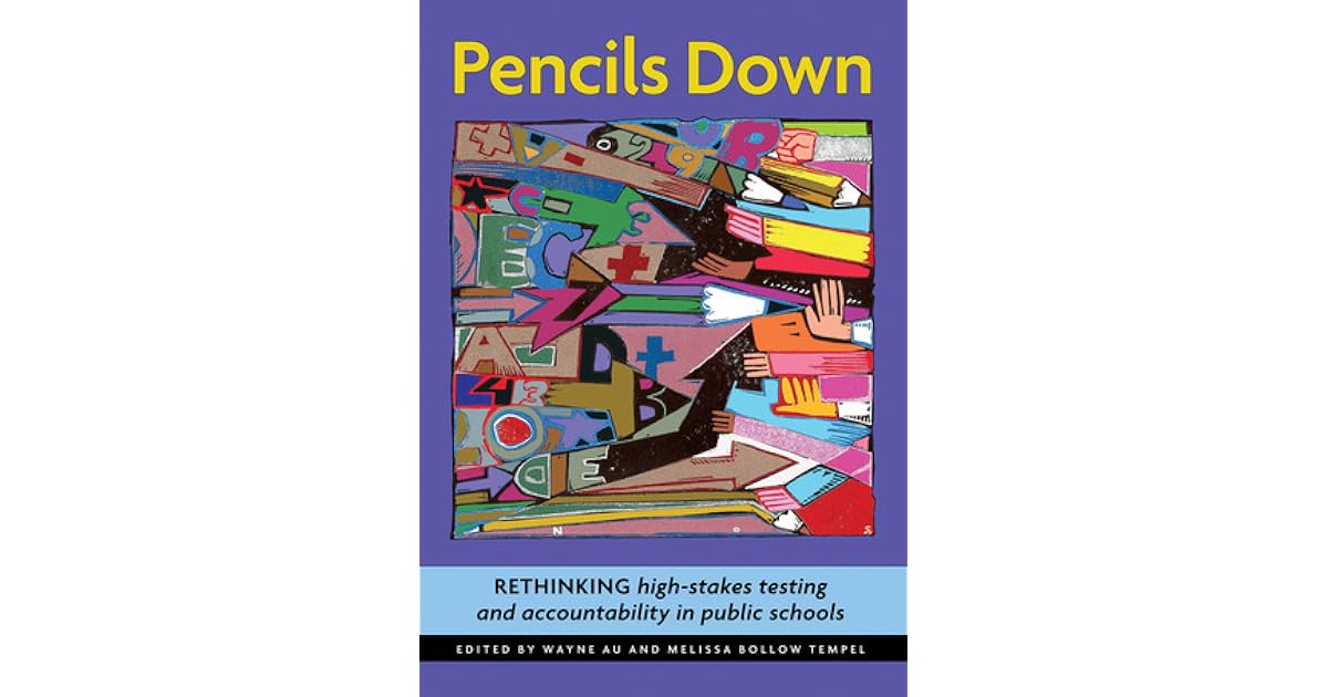 Pencils Down Rethinking HighStakes Testing and Accountability in