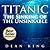Titanic...The Sinking of the Unsinkable: The Terrible Truth Behind the Tragedy that Shocked the World