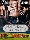 How To Break A Cowboy by Daire St. Denis
