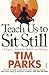 Teach Us to Sit Still: A Sceptic's Search for Health and Healing