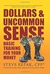 Dollars & Uncommon Sense: Basic Training for Your Money