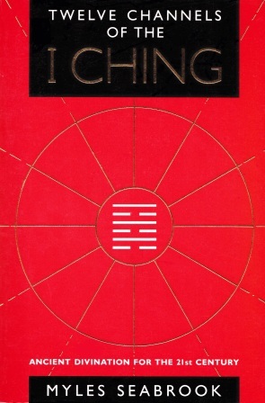The Twelve Channels of the I Ching: Ancient Divination for the 21st Century (Paperback)