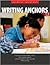 Writing Anchors: Explicit Lessons That Identify Criteria, Offer Strategic Support, and Lead Students to Take Ownership of Their Writing
