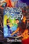 From the Mouth of Elijah by Bryan Davis From the Mouth of Elijah by Bryan Davis