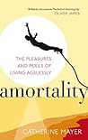 Amortality: The Pleasures and Perils of Living Agelessly Amortality: The Pleasures and Perils of Living Agelessly