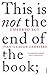 This is Not the End of the Book: A Conversation Curated by Jean-Philippe de Tonnac
