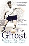 The Ghost of White Hart Lane: In Search of My Father the Football Legend
