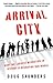 Arrival City: How the Largest Migration in History Is Reshaping Our World