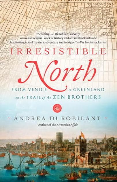 Irresistible North: From Venice to Greenland on the Trail of the Zen Brothers