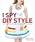 I Spy DIY Style: Find Fashion You Love and Do It Yourself