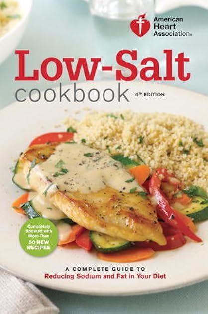 American Heart Association Low-Salt Cookbook: A Complete Guide to Reducing Sodium and Fat in Your Diet