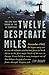 Twelve Desperate Miles: The...