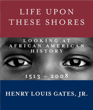 Life Upon These Shores: Looking at African American History, 1513-2008 (Hardcover)