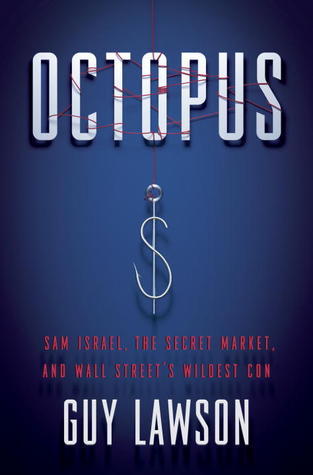 Octopus: Sam Israel, the Secret Market, and Wall Street's Wildest Con