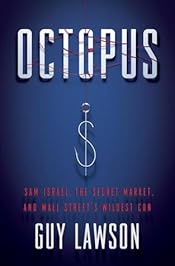 Octopus: Sam Israel, the Secret Market, and Wall Street's Wildest Con
