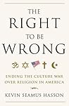 The Right to Be Wrong: Ending the Culture War Over Religion in America