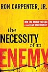 The Necessity of an Enemy: How the Battle You Face Is Your Best Opportunity