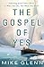 The Gospel of Yes by Mike Glenn