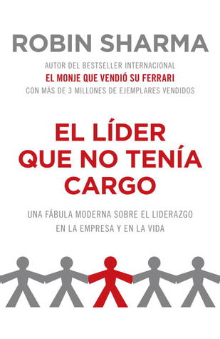 El lider que no tenia cargo / The Leader Who Had No Title: Una fabula moderna sobre el liderazgo en la empresa y en la vida / A Modern Fable on Real Success in Business and in Life (Spanish Edition)