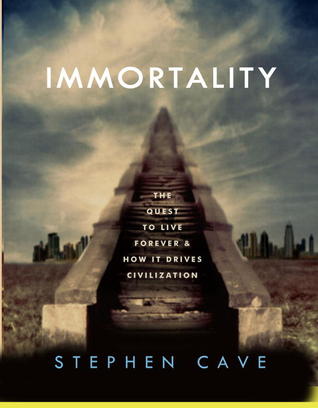 Immortality: The Quest to Live Forever and How It Drives Civilization (Hardcover)