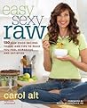Easy Sexy Raw: 130 Raw Food Recipes, Tools, and Tips to Make You Feel Gorgeous and Satisfied Easy Sexy Raw: 130 Raw Food Recipes, Tools, and Tips to Make You Feel Gorgeous and Satisfied