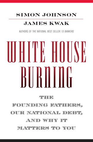 White House Burning: The Founding Fathers, Our National Debt, and Why It Matters to You (Hardcover)