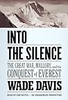 Into the Silence by Wade Davis Into the Silence by Wade Davis