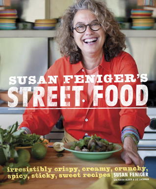 Susan Feniger's Street Food: Irresistibly Crispy, Creamy, Crunchy, Spicy, Sticky, Sweet Recipes (Hardcover)