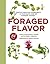 Foraged Flavor by Tama Matsuoka Wong Foraged Flavor by Tama Matsuoka Wong