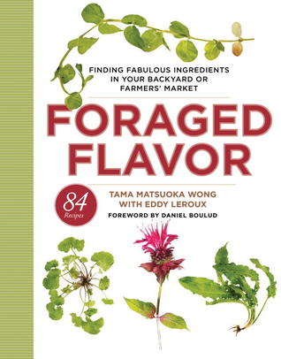 Foraged Flavor: Finding Fabulous Ingredients in Your Backyard or Farmer's Market, with 88 Recipes: A Cookbook (Hardcover)