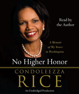 No Higher Honor A Memoir Of My Years In Washington By Condoleezza Rice