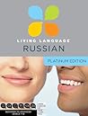 Living Language Russian, Platinum Edition: A complete beginner through advanced course, including coursebooks, audio CDs, online course, app, and eTutor access