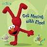 Get Moving with Elmo! (Sesame Street) (Sesame Street Board Books) Get Moving with Elmo! (Sesame Street) (Sesame Street Board Books)