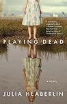 Playing Dead by Julia Heaberlin