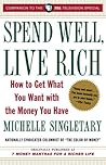 Spend Well, Live Rich (previously published as 7 Money Mantras for a Richer Life): How to Get What You Want with the Money You Have
