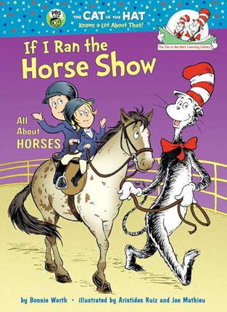 If I Ran the Horse Show: All About Horses (The Cat in the Hat's Learning Library)