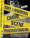 Guy Langman, Crime Scene Procrastinator