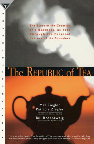 The Republic of Tea: The Story of the Creation of a Business, as Told Through the Personal Letters of Its Founders (Paperback)