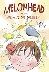 Melonhead and the Vegalicious Disaster by Katy Kelly
