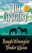 Rough Wrangler, Tender Kisses: A Novel