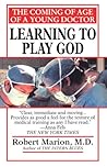 Learning to Play God: The Coming of Age of a Young Doctor Learning to Play God: The Coming of Age of a Young Doctor