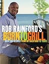 Rob Rainford's Born to Grill: Over 100 Recipes from My Backyard to Yours: A Cookbook Rob Rainford's Born to Grill: Over 100 Recipes from My Backyard to Yours: A Cookbook