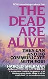 The Dead Are Alive: They Can and Do Communicate With You!