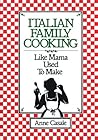 Italian Family Cooking: Like Mama Used to Make: A Cookbook