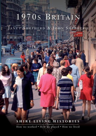 1970s Britain: 1970-1979 (Shire Living Histories)