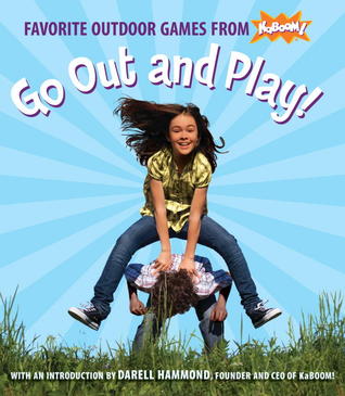 Go Out and Play!: Favorite Outdoor Games from KaBOOM! (Paperback)