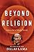 Beyond Religion: Ethics for a Whole World