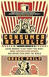 Consumer Republic: Using Brands to Get What You Want, Make Corporations Behave, and Maybe Even Save the World Consumer Republic: Using Brands to Get What You Want, Make Corporations Behave, and Maybe Even Save the World