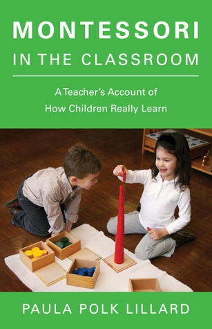 Montessori in the Classroom: A Teacher's Account of How Children Really Learn (Paperback)