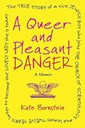 A Queer and Pleasant Danger: The True Story of a Nice Jewish Boy Who Joins the Church of Scientology and Leaves Twelve Years Later to Become the Lovely Lady She is Today